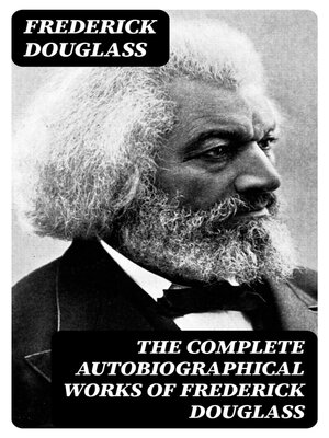 cover image of The Complete Autobiographical Works of Frederick Douglass